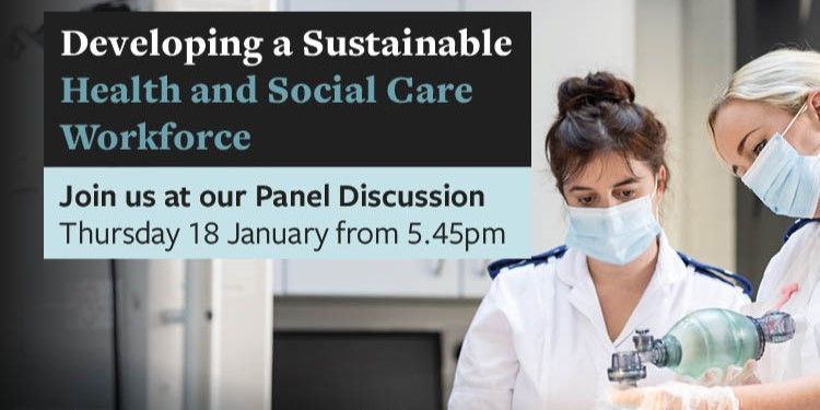 Two medical practitioners with masks on using a piece of equipment. Overlayed text reads "Developing a Sustainable Health and Social Care Workforce. Join us at our panel discussion. Thursday 18 January from 5.45pm"